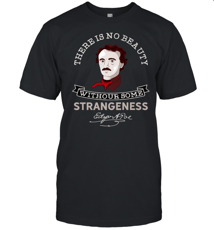 There Is No Beauty Without Some Strangeness Edgar Allan Poe T-Shirt