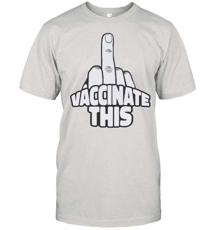 Vaccinate This Fuck You Fingers shirt