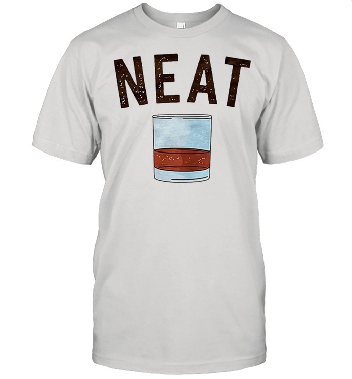 Whiskey Neat shirt