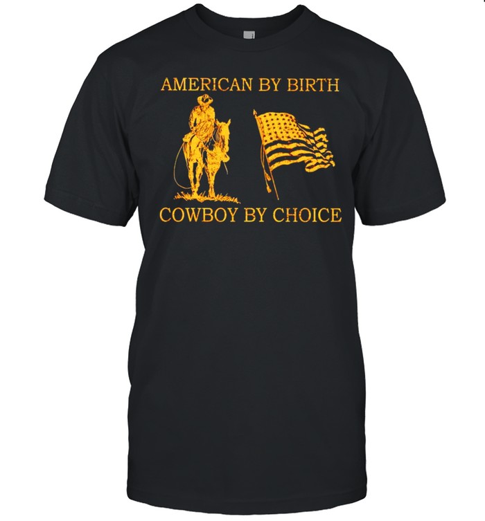 American by birth cowboy by choice shirt