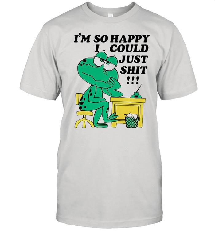 Frog Im so happy I could just shit shirt
