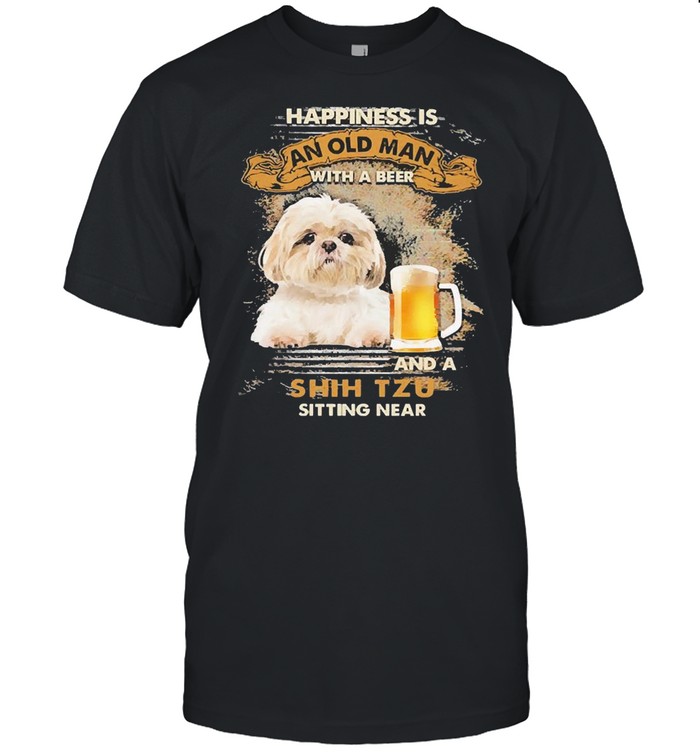 Happiness Is An Old Man With A Beer And An Shih Tzu Sitting Near Shirt