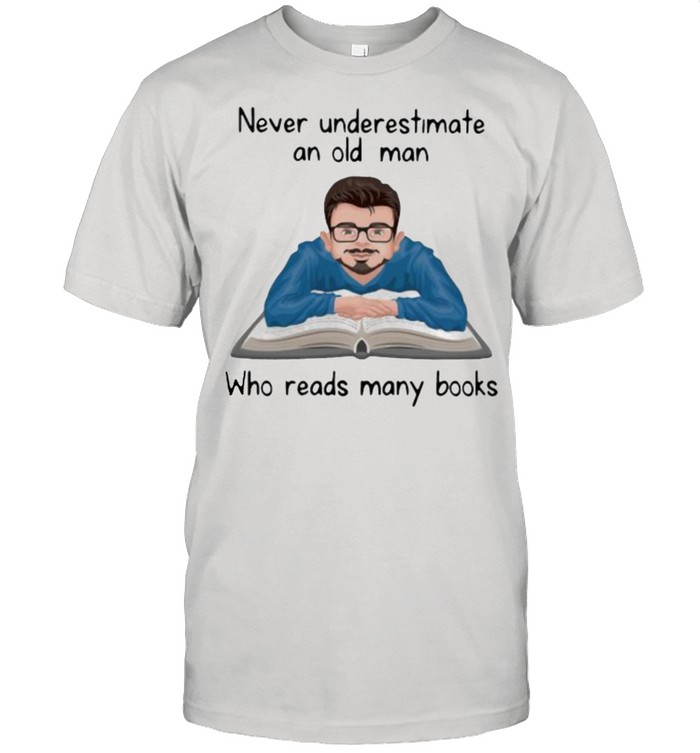 Never underestimate an old man who read many books shirt