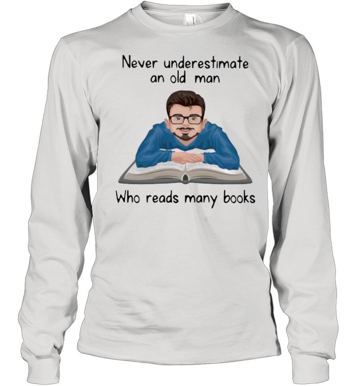 Never underestimate an old man who read many books shirt Long Sleeved T-shirt