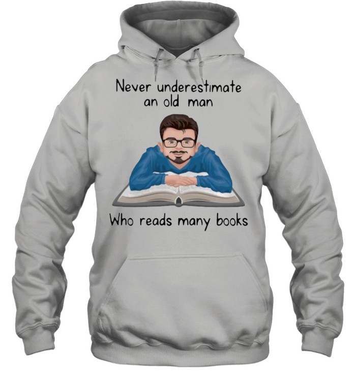 Never underestimate an old man who read many books shirt Unisex Hoodie