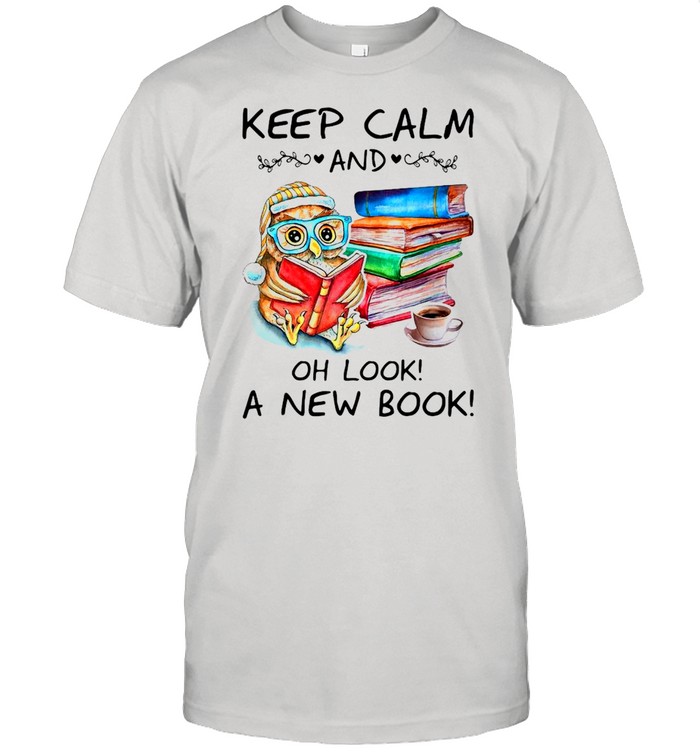 Owl Keep Calm And Oh Look A New Book Shirt