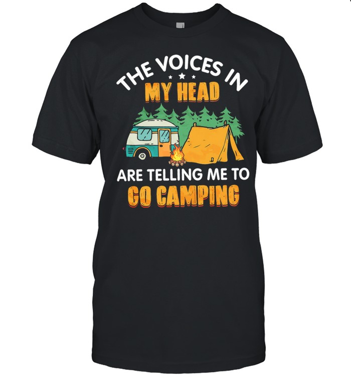 The voices in my head are telling me to go camping shirt