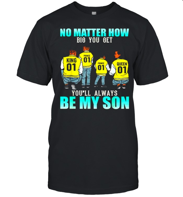 No matter how big you get you’ll always be my son Black King Queen Price 2 Sons Boys Father’s Day T-Shirt