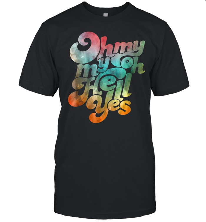 Oh My Oh Hell Yes Classic Rock Song Funny Rock Music shirt