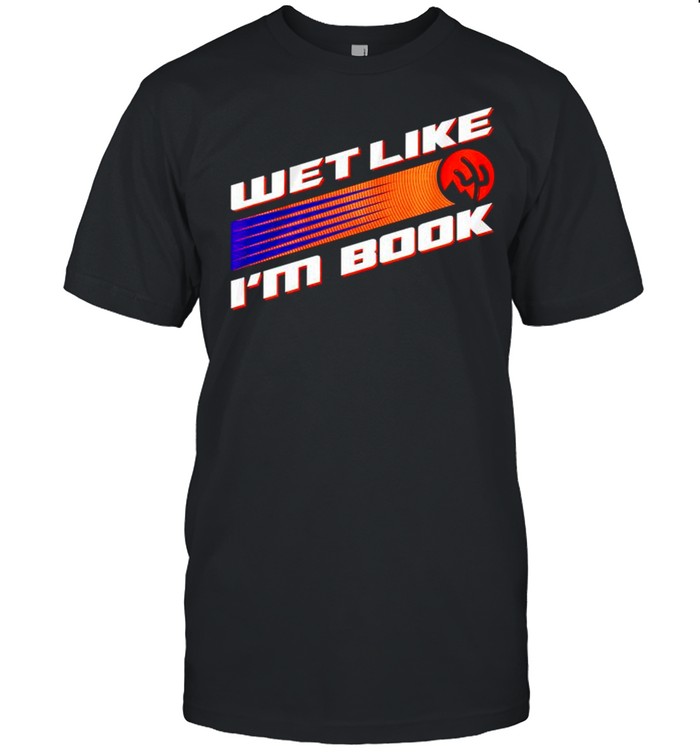 Phoenix Basketball wet like Im book shirt