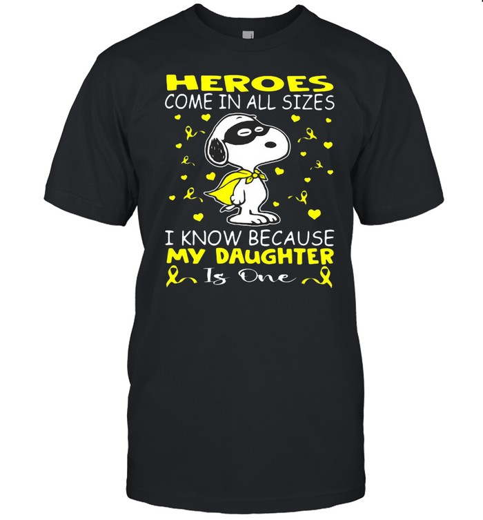 Snoopy Heroes Come In All Sizes I Know Because My Daughter Is One T-shirt