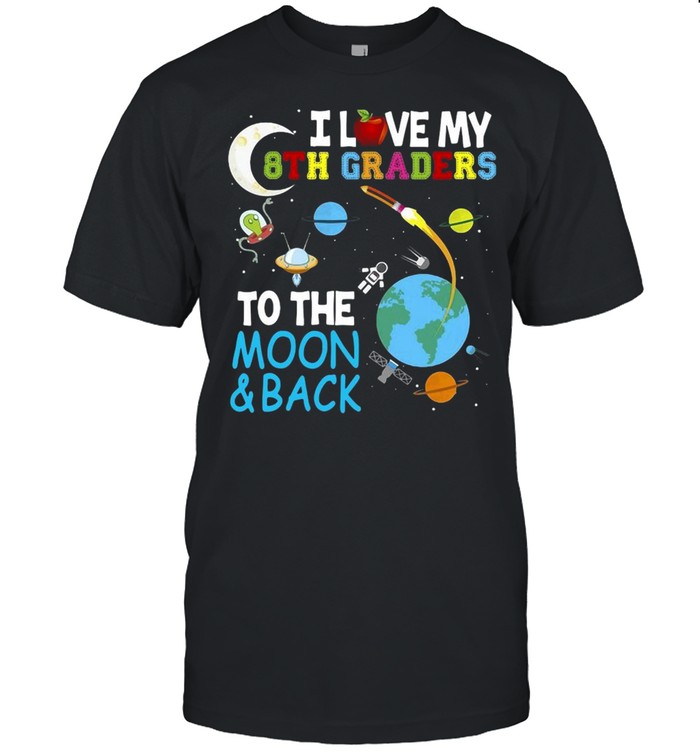 Students Teacher I Love My 8Th Graders To The Moon And Back T-shirt