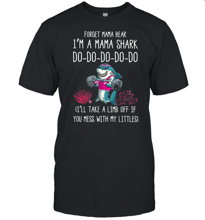 Weight Lifting Forget Mama Bear Im A Mama Shark Do-do-do-do-do shirt