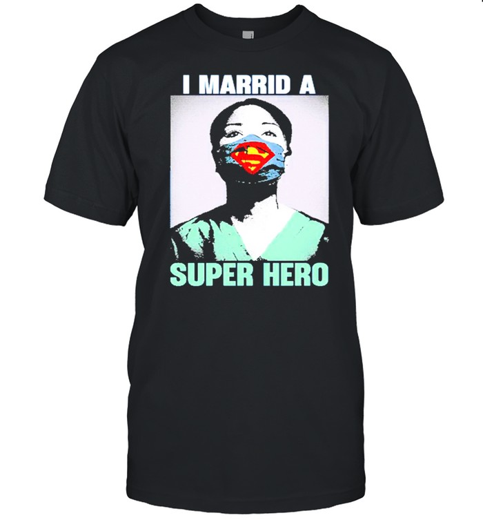 I Married A Superhero shirt