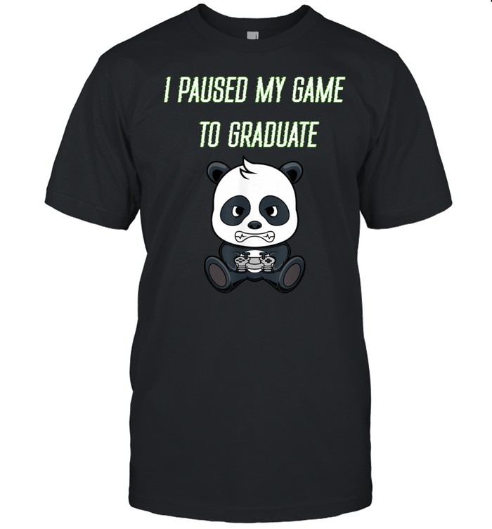 I Paused My Game To Graduate 2021 Gamer Graduate shirt