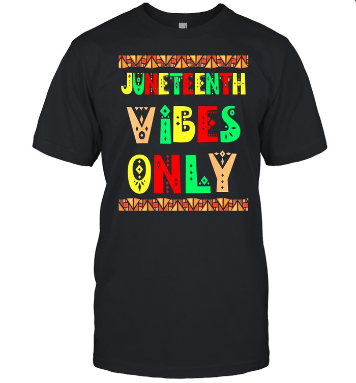 Juneteenth Vibes Melanin Black Girl shirt