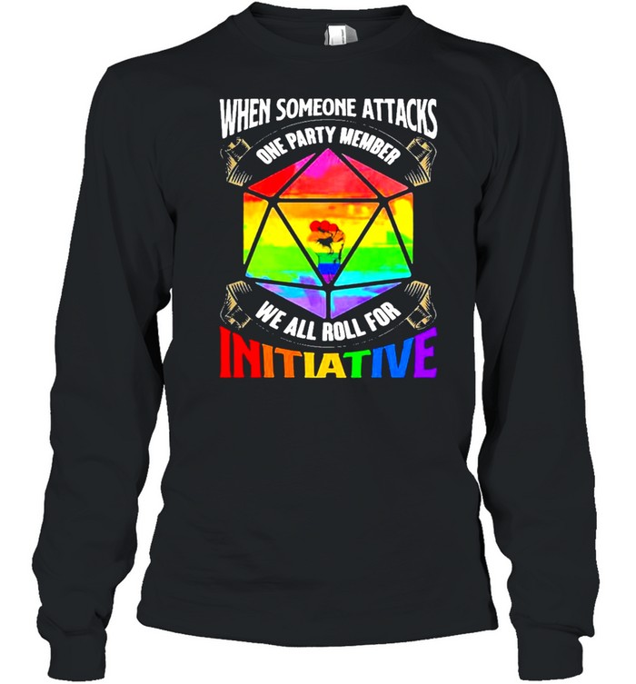LGBT when someone attacks one party member we all roll shirt Long Sleeved T-shirt