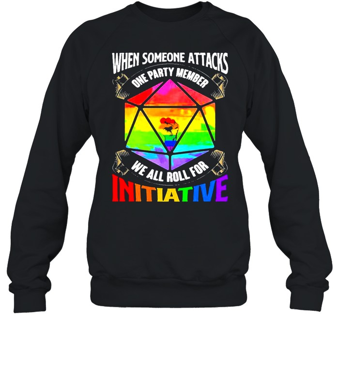 LGBT when someone attacks one party member we all roll shirt Unisex Sweatshirt
