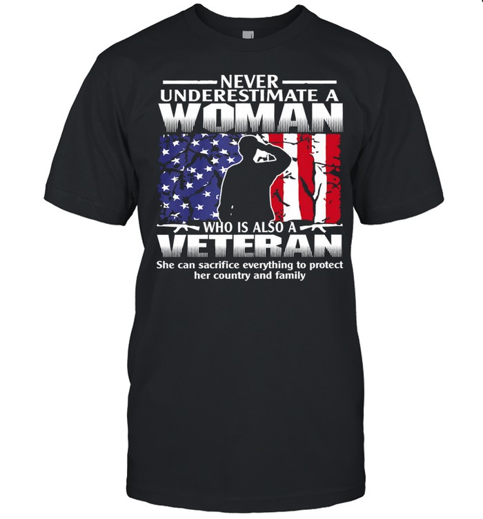 Never Underestimate A Woman Who Is Also A Veteran American Flag shirt