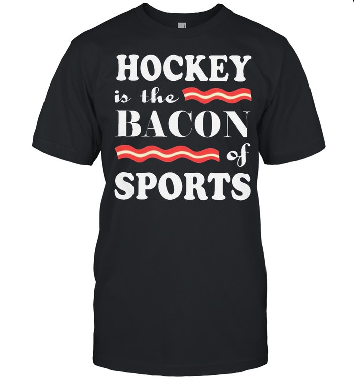 Nice hockey is the bacon of sports shirt