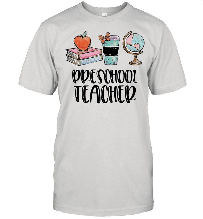 Preschool Teacher For Educational Careers shirt