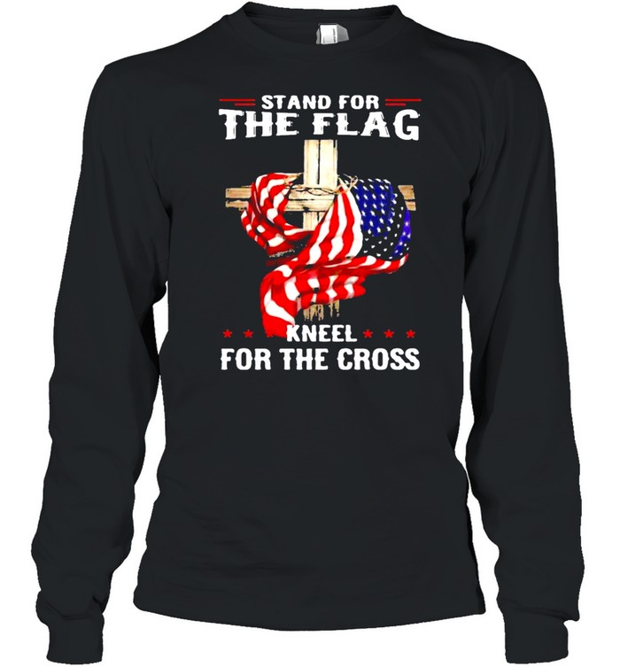 Stand for the flag kneel for the cross shirt Long Sleeved T-shirt