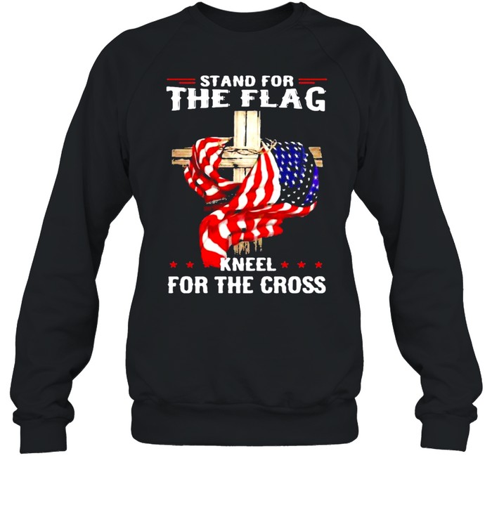 Stand for the flag kneel for the cross shirt Unisex Sweatshirt