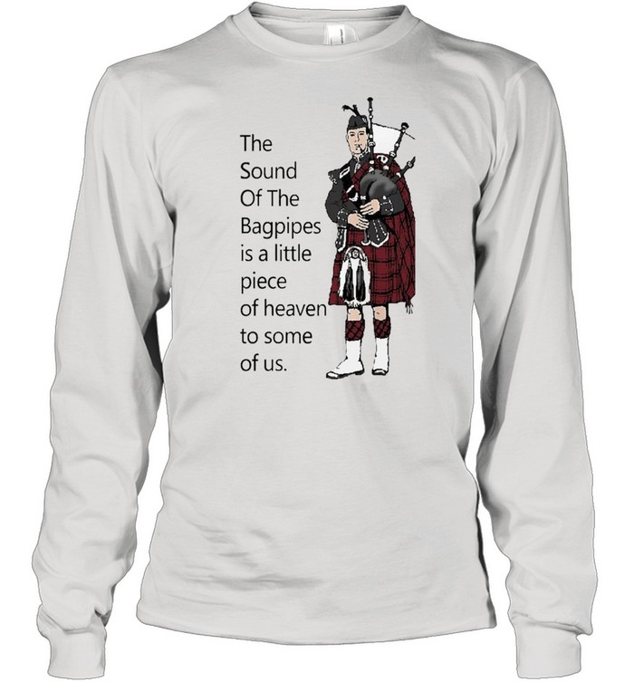 the sound of the bagpipes shirt Long Sleeved T-shirt