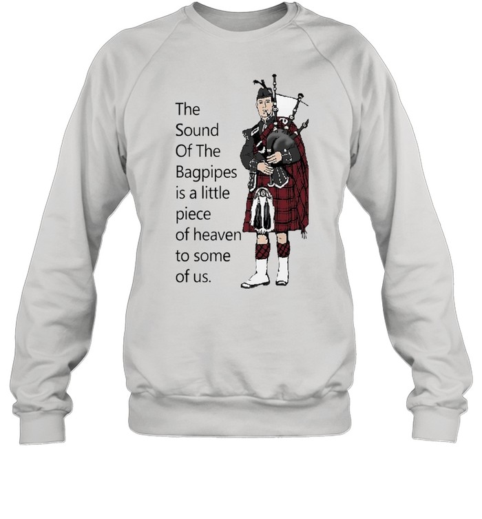 the sound of the bagpipes shirt Unisex Sweatshirt