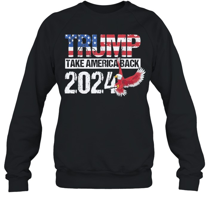 Trump 2024 flag take America Back Trump 2024 shirt Unisex Sweatshirt