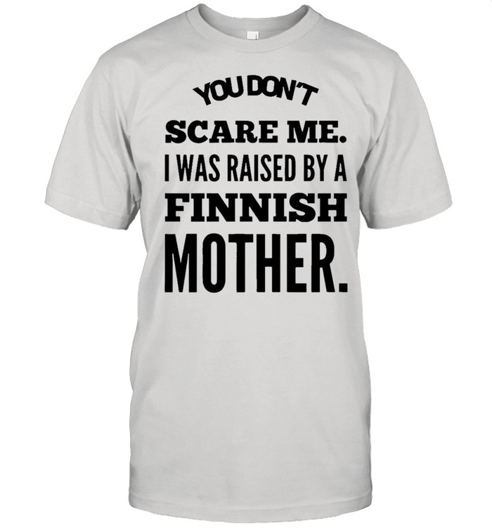 You dont scare me raised finish mother shirt