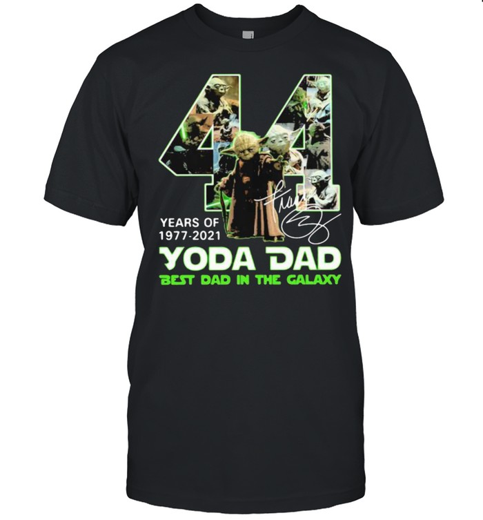 44 years of 1977 2021 yoda dad best dad in the galaxy signature shirt
