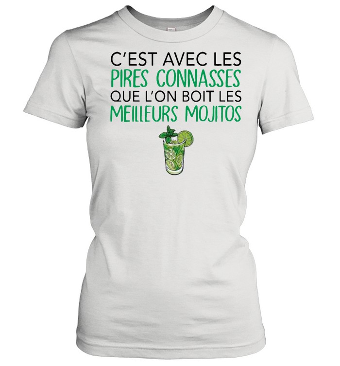C’est Avec Les Pires Connasses Que L’on Boit Les Meilleurs Mojitos  Classic Women's T-shirt