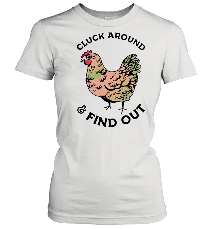 Chicken cluck around and find out shirt Classic Women's T-shirt