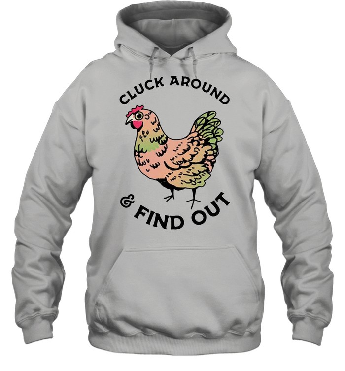 Chicken cluck around and find out shirt Unisex Hoodie