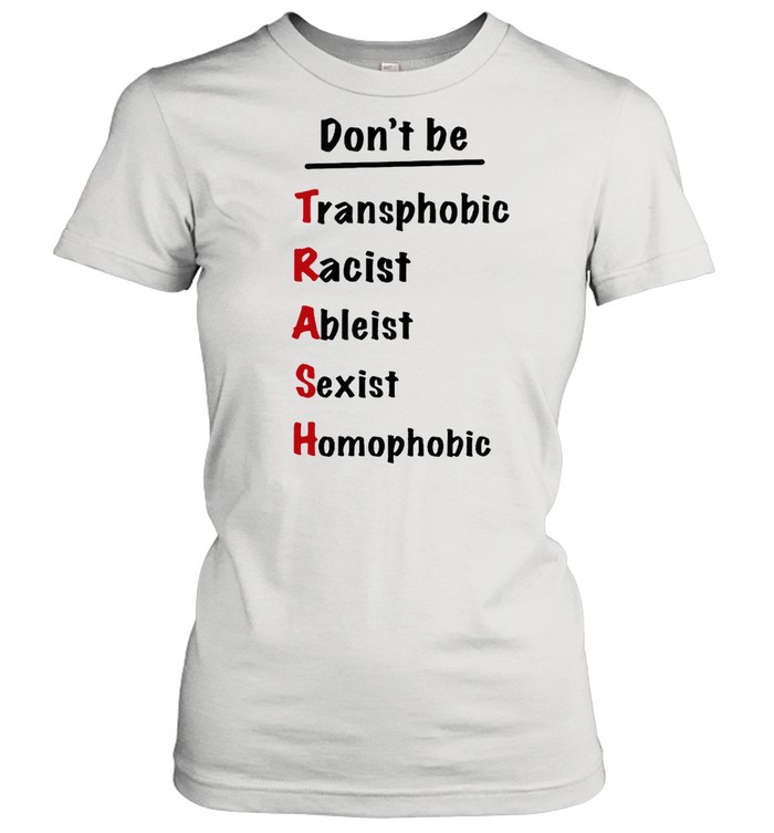 Dont be trash transphobic racist ableist shirt Classic Women's T-shirt
