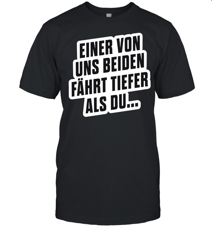 Einer von uns beiden fährt tiefer als du Langarmshirt shirt