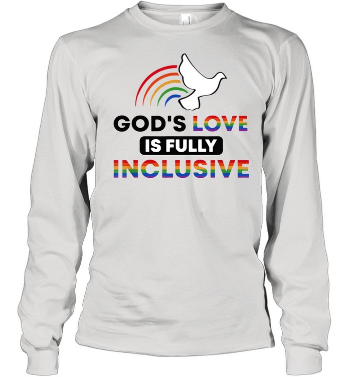 Gods love is fully inclusive lgbtq ally gay pride rainbow shirt Long Sleeved T-shirt
