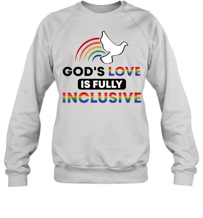 Gods love is fully inclusive lgbtq ally gay pride rainbow shirt Unisex Sweatshirt