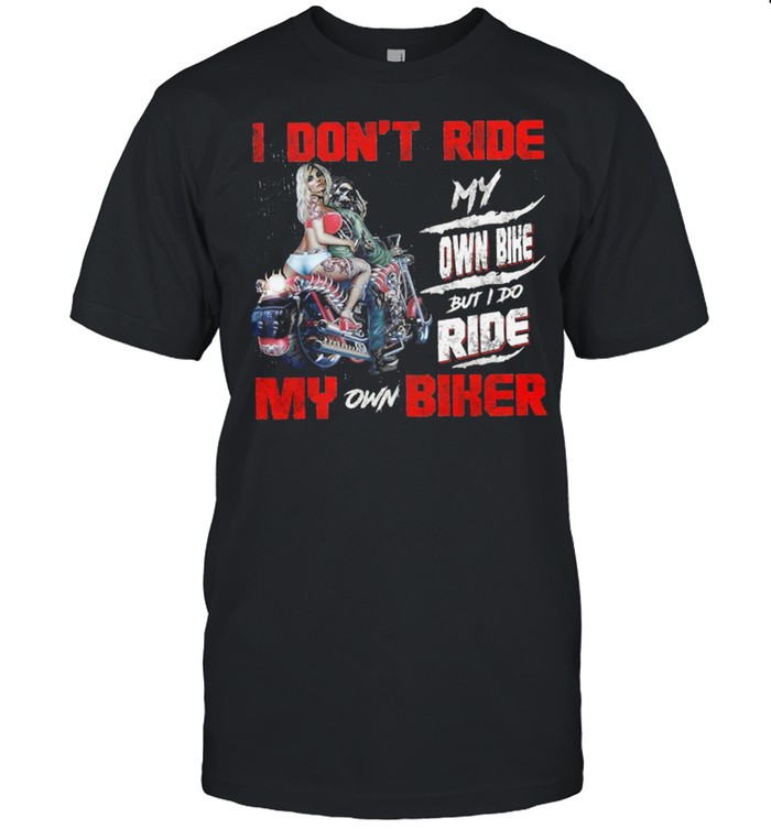 I dont ride my own bike my son bike shirt