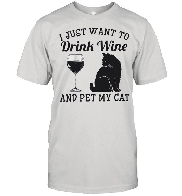 I just want to drink wine and pet my cat shirt