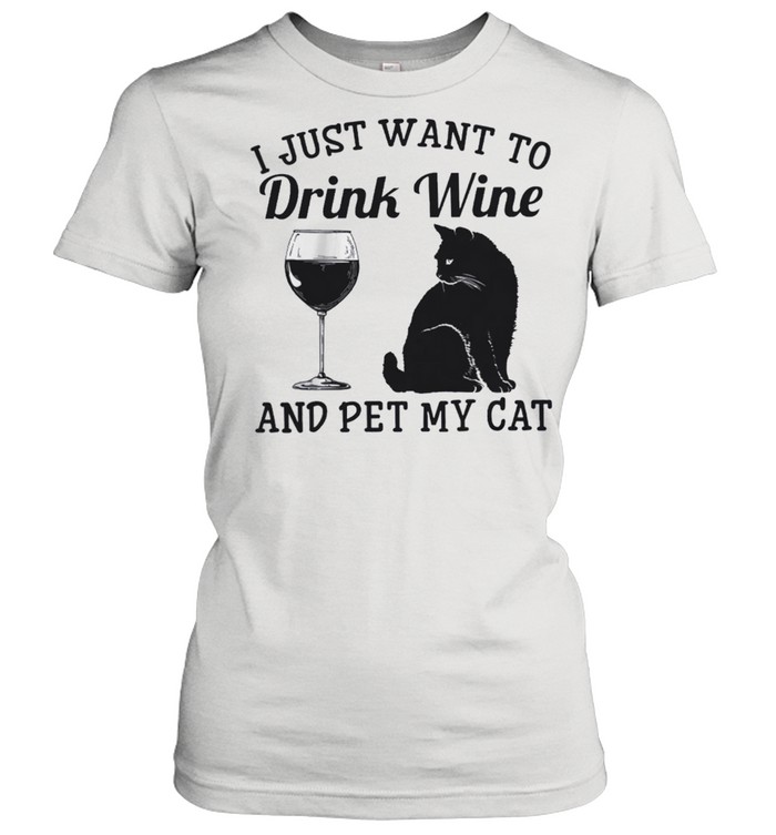I just want to drink wine and pet my cat shirt Classic Women's T-shirt