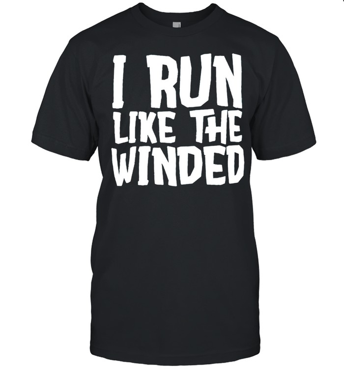 I run like the winded shirt