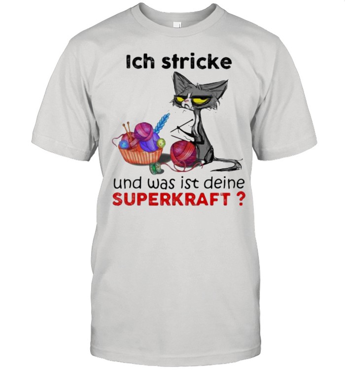 Ich Stricke Und Was Ist Deine Superkraft Cat Shirt