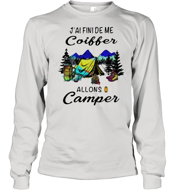 J’ai Fini De Me Coiffer Allons Camper  Long Sleeved T-shirt