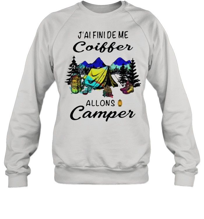 J’ai Fini De Me Coiffer Allons Camper  Unisex Sweatshirt