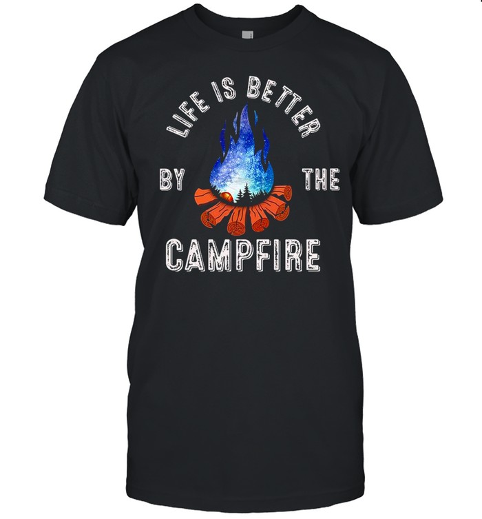 Life Is Better By The Campfire shirt