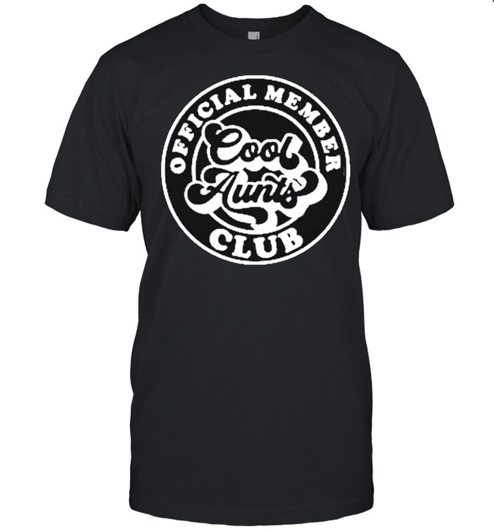 Member Cool Aunts Club Gift shirt