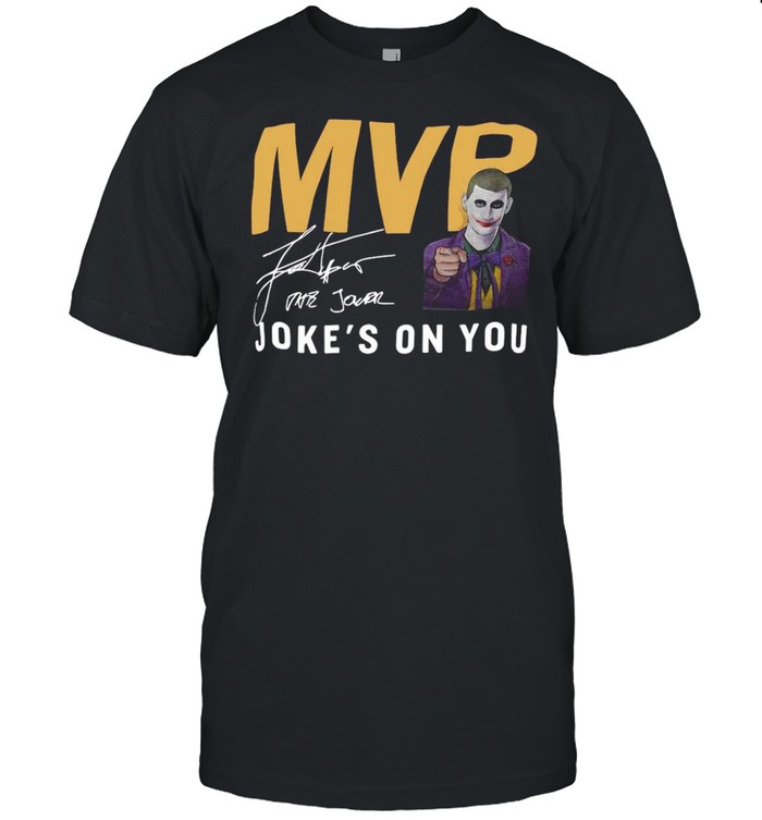 MVP Joke’s On You Signature Shirt