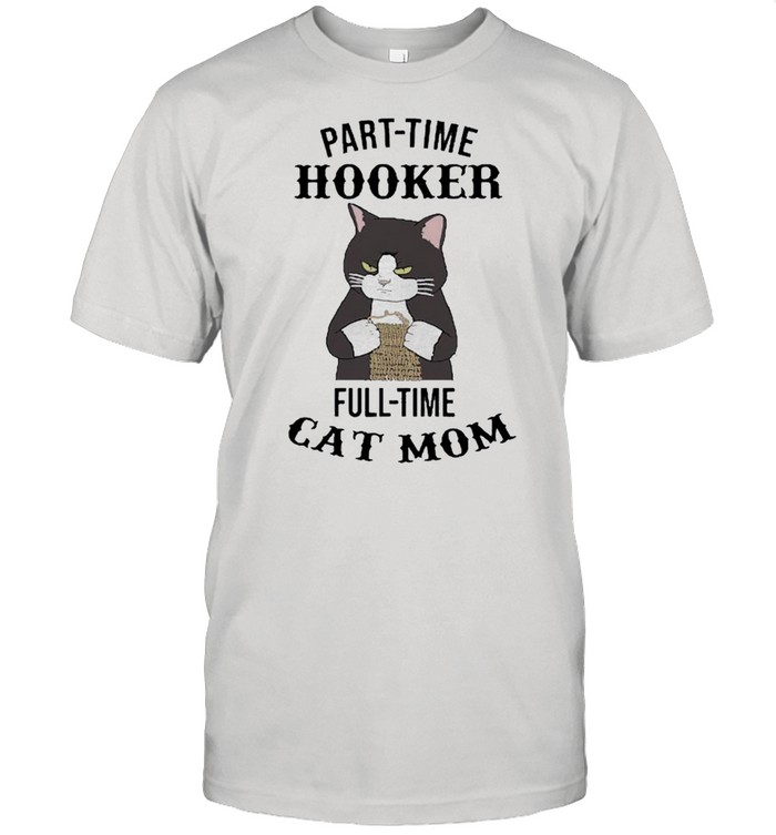 Part time hooker full time cat mom shirt